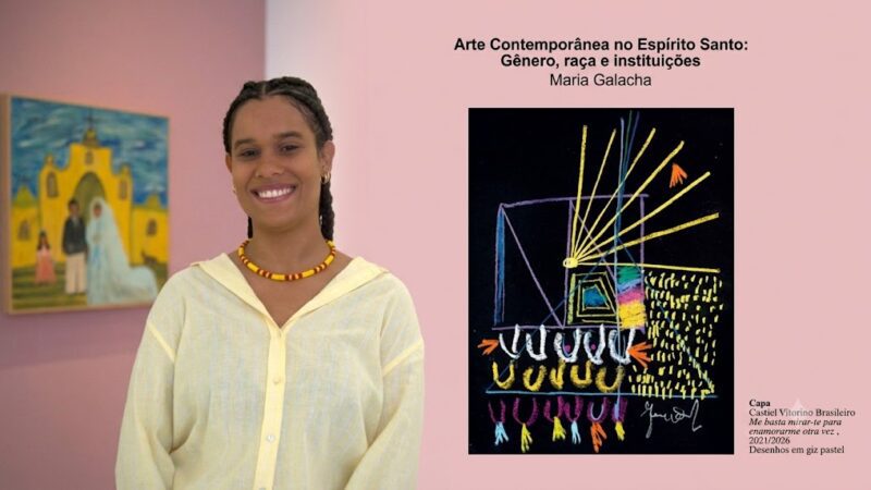 Pesquisadora Maria Galacha lança livro “Arte Contemporânea no Espírito Santo: Gênero, Raça e Instituições”, neste sábado, 1º de agosto, no Museu de Arte do Espírito Santo (MAES)